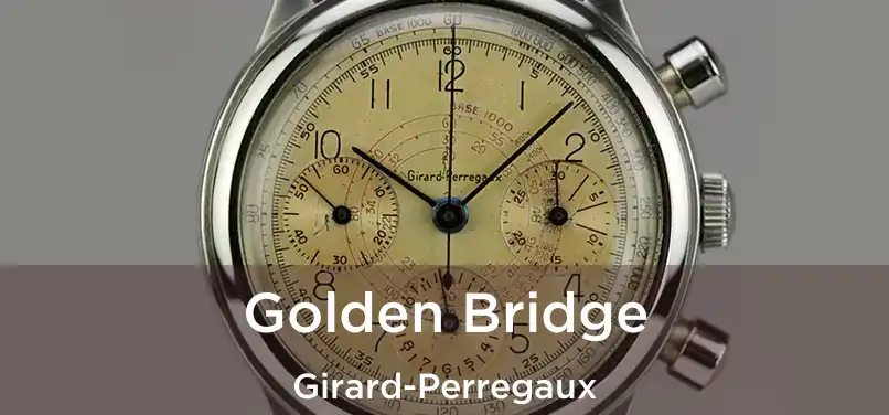  Golden Bridge Girard-Perregaux